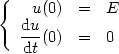 {
    u(0)  =  E
  du-(0)  =  0
   dt
     